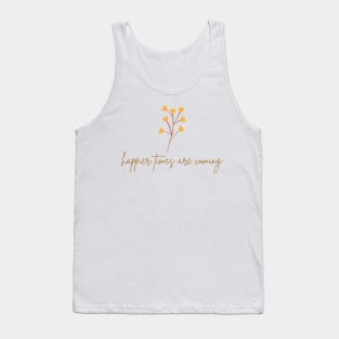 Happier Times Are Coming Tank Top